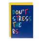 Don't Stress The BS Greeting Card