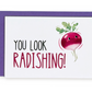 You Look Radishing Greeting Card