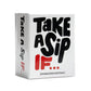 Take A Sip If [Hilarious Party Game for Adults, Perfect for Game Night, Ice Breakers, Conversation Starter, Great for Chill Nigh