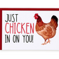 Just Chicken in on You Greeting Card