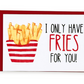 I Only Have Fries for You Greeting Card