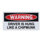 Magnet, Funny Warning Magnet, Driver is Hung Like A Chipmunk, Practical Jokes, Gags, Pranks, 6'' x 3''