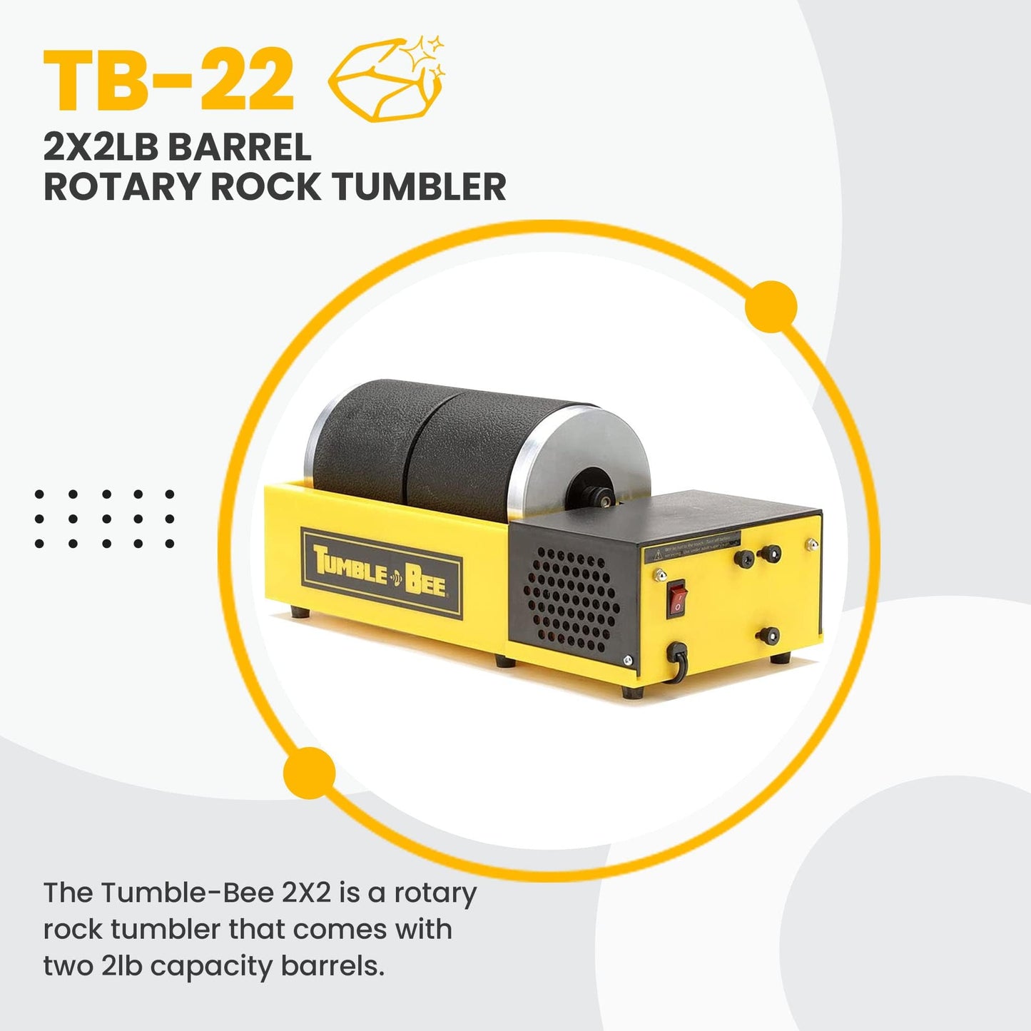 Tumble-Bee Rock Tumbler - Rotary Tumbler for Polishing Stones  Rocks  Glass and Metals - Professional Rock Tumbler for mature-themed & Kids - Rock Polisher Tumbler - Model TB-22  2X2LB Barrel