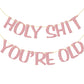 Holy Shit You'Re Old Banner Rose Gold Glitter For 30Th 40Th 50H 60Th 70Th 80Th 90Th Funny Birthday Banner Sign Bunting Party Decor Photo Booth Props (Rose Gold)