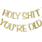 Holy Shit You'Re Old Banner Gold Glitter For 30Th 40Th 50H 60Th 70Th 80Th 90Th Funny Birthday Banner Sign Bunting Party Decor Photo Booth Props (Gold)