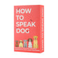 Gift Republic How To Speak Dog 100 Cards Fun Gift For Dog Lovers Learn What Your Puppy Is Saying Dog Behaviour Guidance Cards Doggie Language