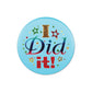 I Did It! Satin Button