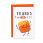 Thanks a Waffle Lot! Greeting Card