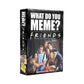 Friends Expansion Pack For What Do You Meme? , Black