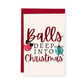 Balls Deep into Christmas Greeting Card