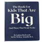 The Book For Kids That Are Big (And Those That Want To Be)