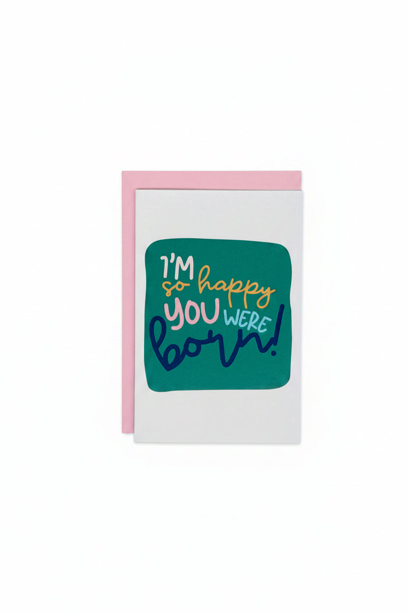 Happy You Were Born Greeting Card