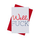 Well, Fu*k Greeting Card
