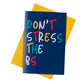 Don't Stress The BS Greeting Card