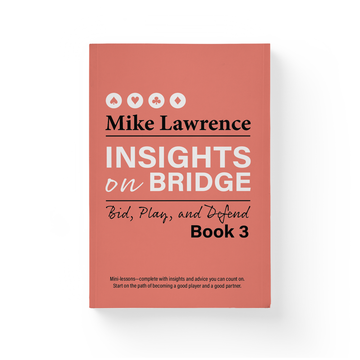 Insights on Bridge Book 3: Bid, Play, and Defend