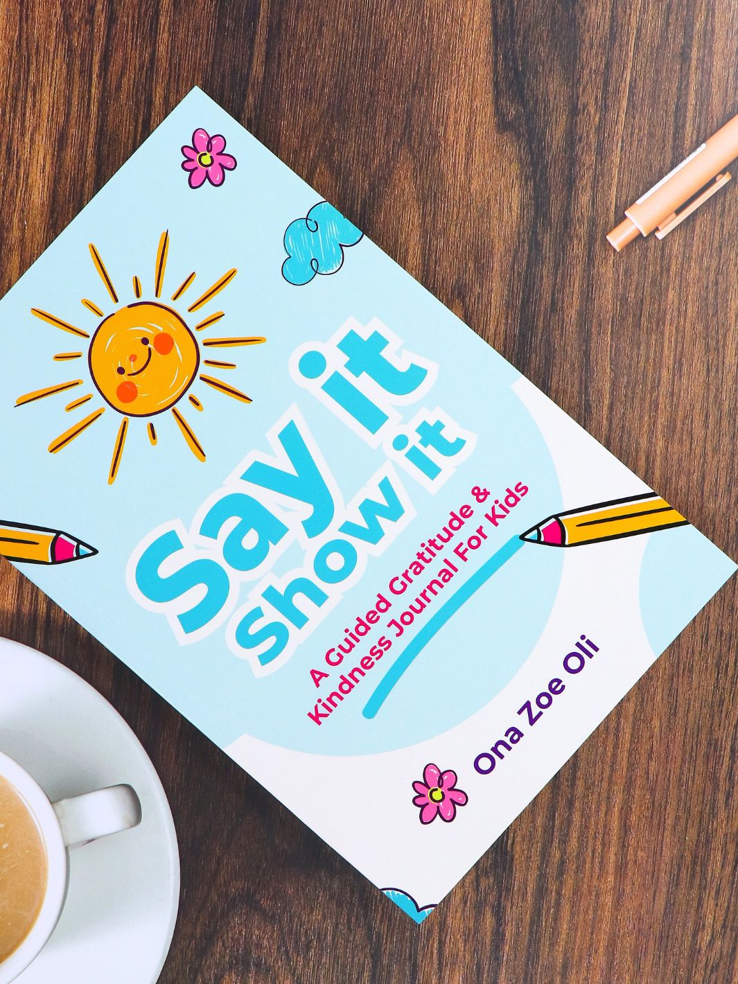 Say it Show it- Guided Gratitude & Kindness Journal by Zoe Oli