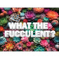 What the Fucculent? 1000 Piece Jigsaw Puzzle WTF