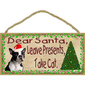 Blackwater Trading Dear Santa Leave Presents Take Cat Boston Terrier Christmas Dog Sign Plaque 5"X10"