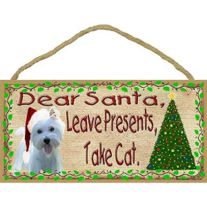 Blackwater Trading Dear Santa Leave Presents Take Cat West Highland Terrier Christmas Dog Westie Sign Plaque 5"X10"