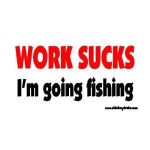 Work Sucks Im going Fishing Offroad Bumper StickerDecal